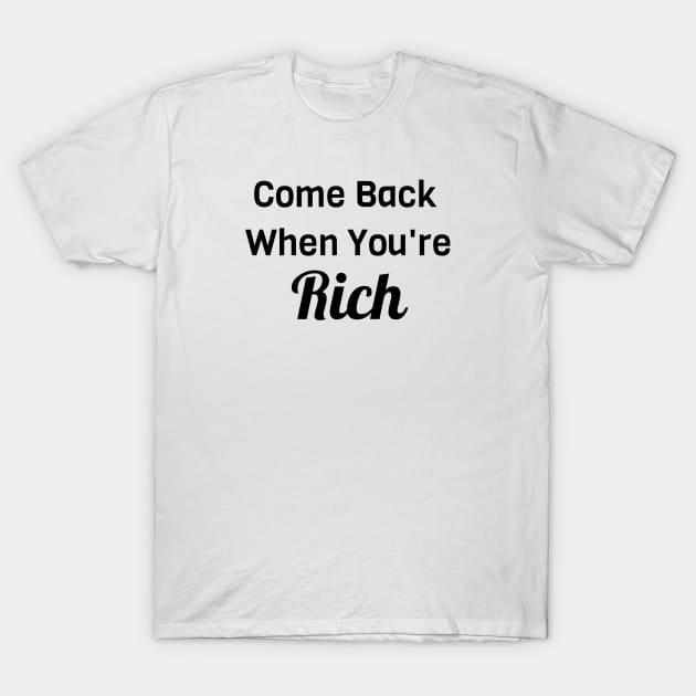 Comeback When You Are Rich T-Shirt by Jitesh Kundra